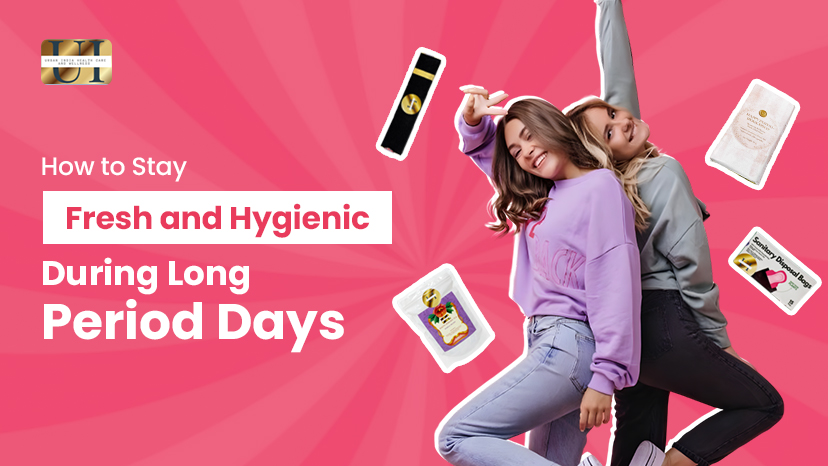 How to Stay Fresh and Hygienic During Long Period Days